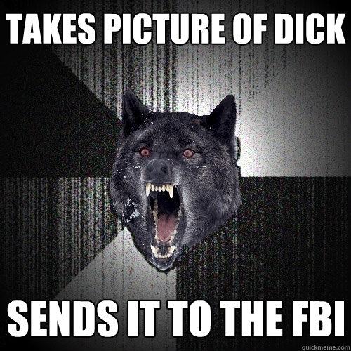 Takes Picture of Dick Sends it to the FBI  Insanity Wolf