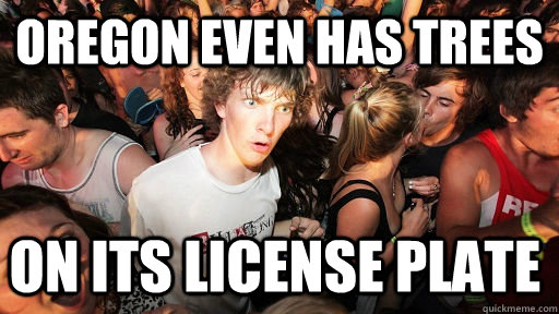Oregon even has trees on its license plate  Sudden Clarity Clarence