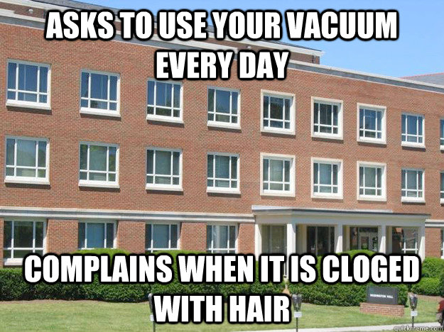 asks to use your vacuum every day complains when it is cloged with hair  