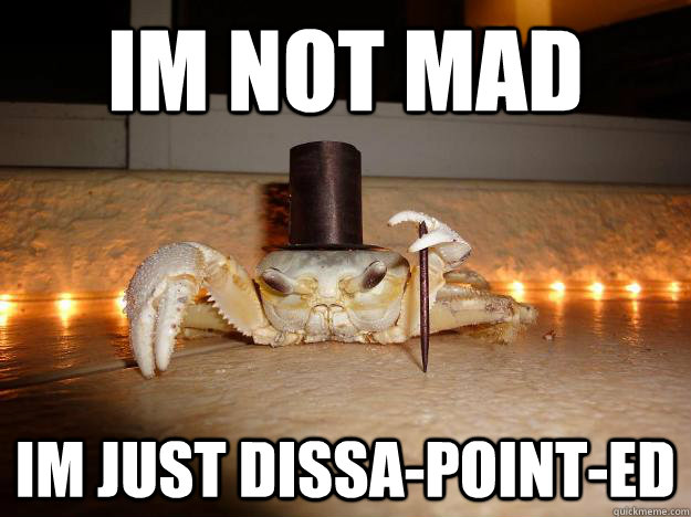Im not mad im just dissa-point-ed  Fancy Crab