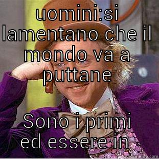 UOMINI:SI LAMENTANO CHE IL MONDO VA A PUTTANE SONO I PRIMI ED ESSERE IN FILA Creepy Wonka