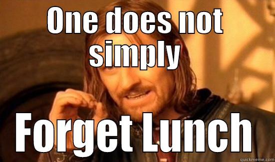Forgotten Lunch - ONE DOES NOT SIMPLY FORGET LUNCH Boromir