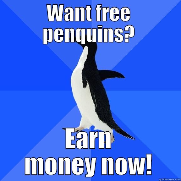 WANT FREE PENQUINS? EARN MONEY NOW! Socially Awkward Penguin