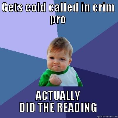 GETS COLD CALLED IN CRIM PRO ACTUALLY DID THE READING Success Kid
