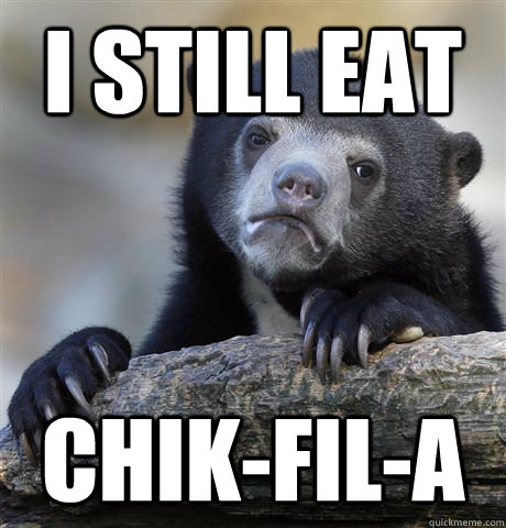 I still eat  Chik-fil-A  Confession Bear