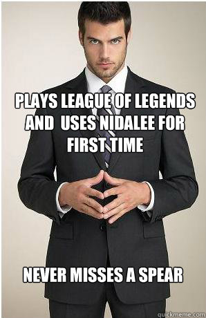 Plays League of Legends and  Uses Nidalee for first time never misses a spear  