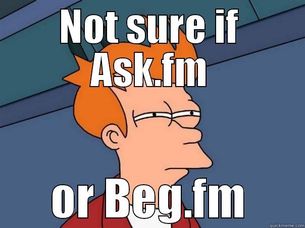 NOT SURE IF ASK.FM OR BEG.FM Futurama Fry