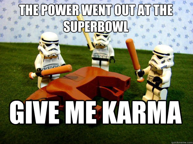 the power went out at the Superbowl  Give Me karma  Dead Horse