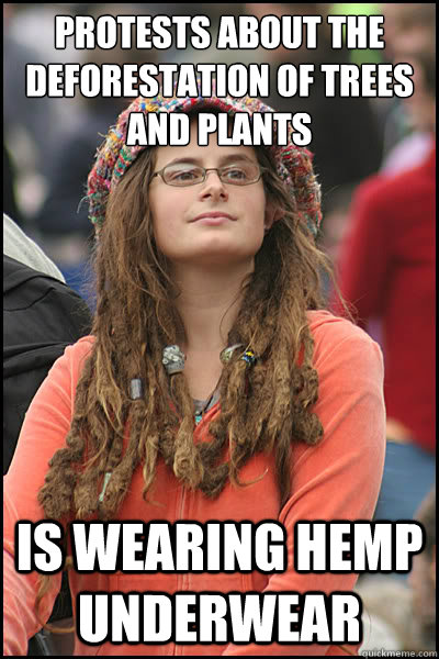 Protests about the deforestation of trees and plants is wearing hemp underwear  College Liberal