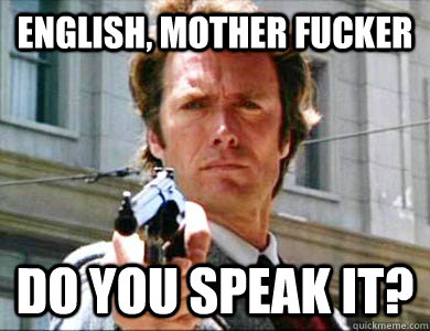 English, mother fucker Do you speak it? - English, mother fucker Do you speak it?  Dirty Harry - Pulp Fiction