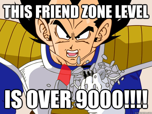 this friend zone level is over 9000!!!!  
