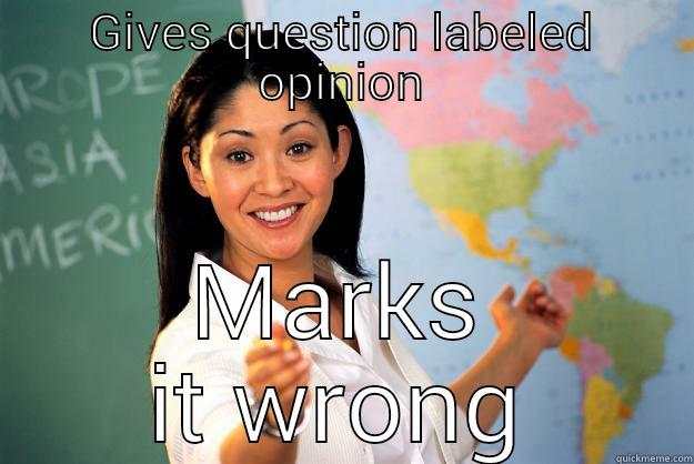 GIVES QUESTION LABELED OPINION MARKS IT WRONG Unhelpful High School Teacher