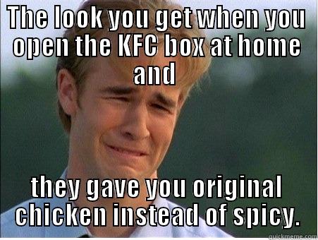 THE LOOK YOU GET WHEN YOU OPEN THE KFC BOX AT HOME AND  THEY GAVE YOU ORIGINAL CHICKEN INSTEAD OF SPICY. 1990s Problems