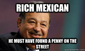Rich Mexican He must have found a penny on the street - Rich Mexican He must have found a penny on the street  Funny Mexican