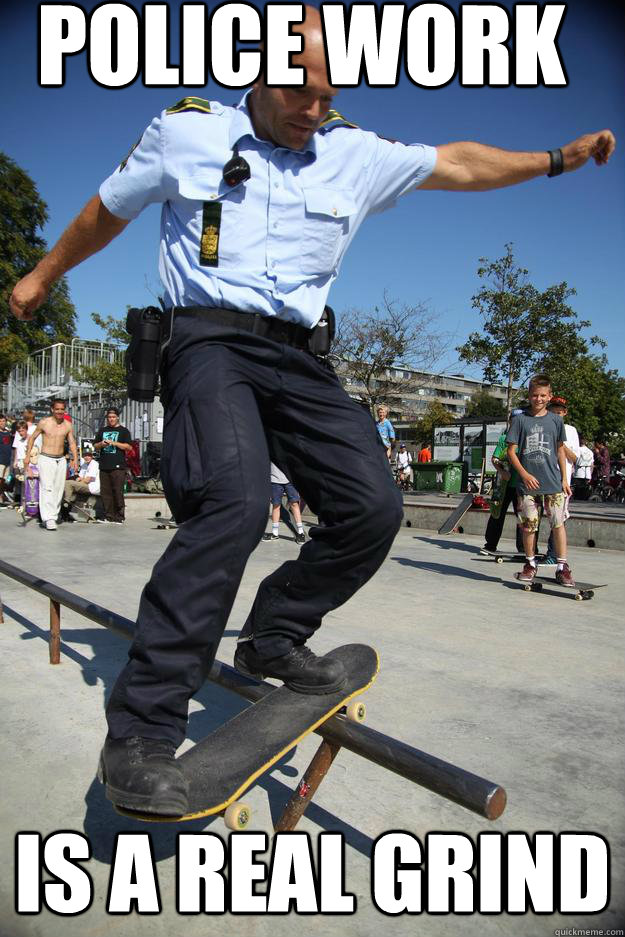 Police work   is A Real grind - Police work   is A Real grind  Skateboard Cop