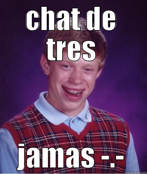 CHAT DE TRES JAMAS -.- Bad Luck Brian