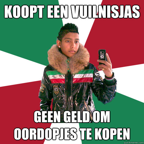 Koopt een vuilnisjas geen geld om oordopjes te kopen - Koopt een vuilnisjas geen geld om oordopjes te kopen  Nickelsontuig