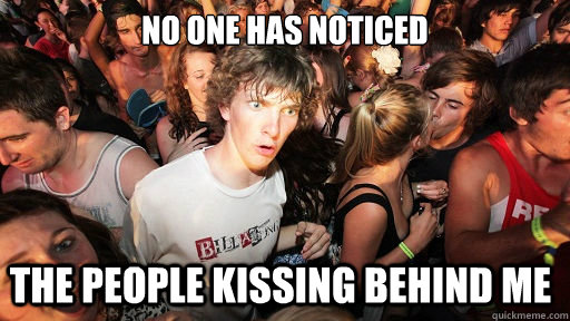 no one has noticed  the people kissing behind me   Sudden Clarity Clarence