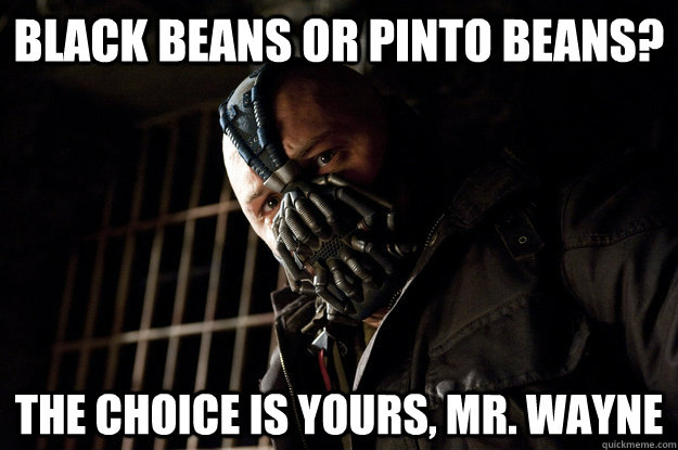 Black Beans or Pinto Beans? The choice is yours, Mr. Wayne  Academy Bane