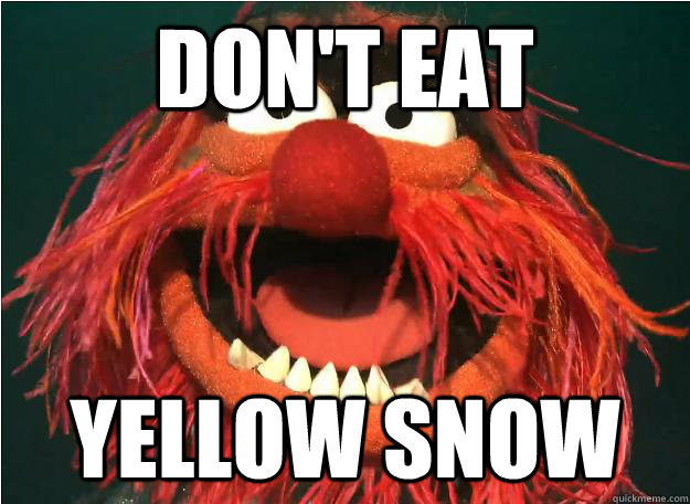 Don't eat yellow snow  Advice Animal