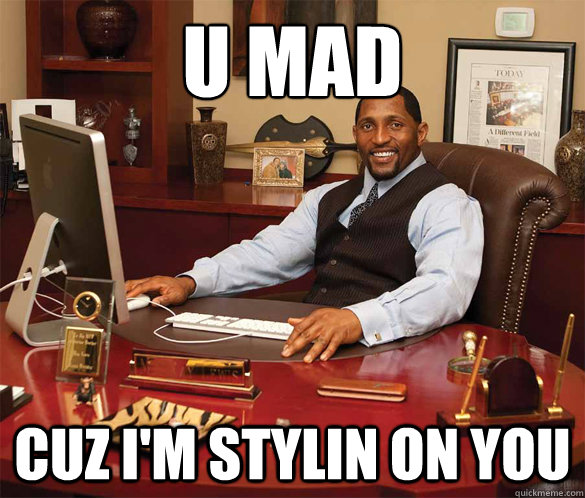 U MAD CUZ I'M STYLIN ON YOU - U MAD CUZ I'M STYLIN ON YOU  Ray Lewis