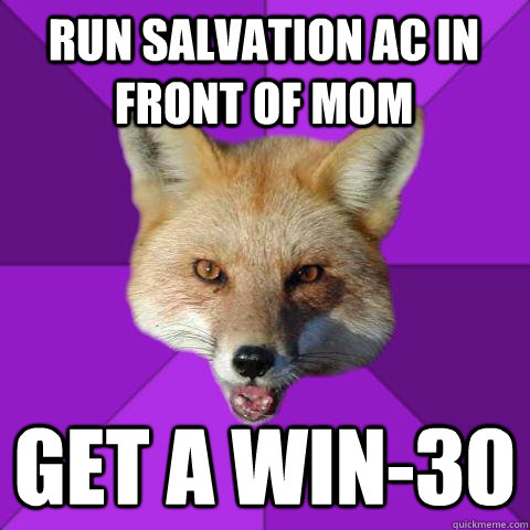 run salvation ac in front of mom get a win-30  Forensics Fox