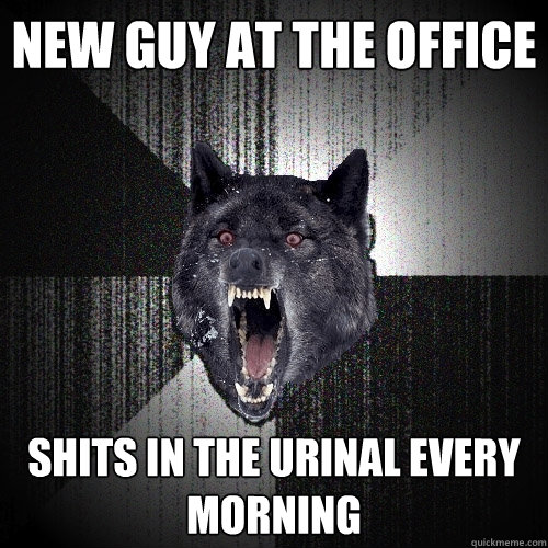 New Guy At The Office Shits in the urinal every morning  Insanity Wolf