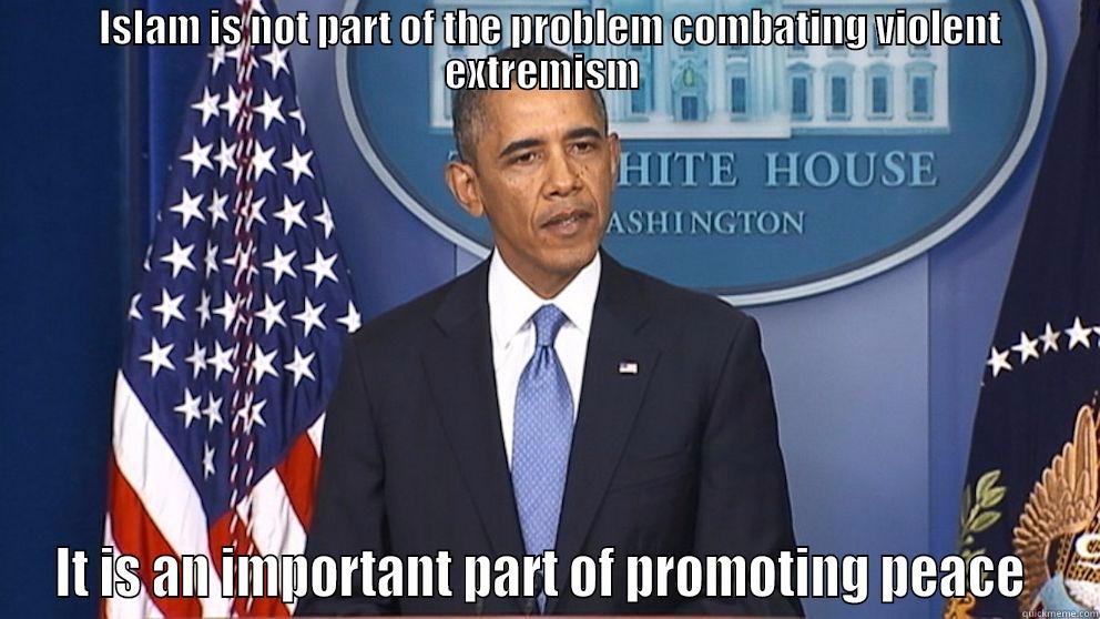  ISLAM IS NOT PART OF THE PROBLEM COMBATING VIOLENT EXTREMISM  IT IS AN IMPORTANT PART OF PROMOTING PEACE  Misc