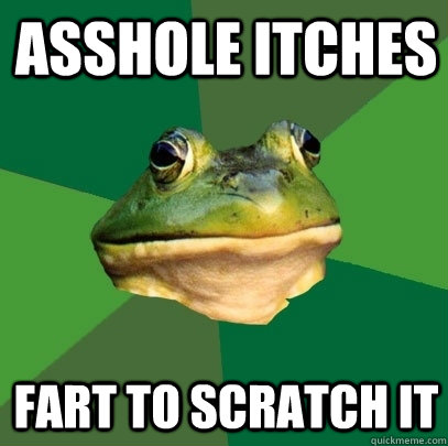 ASSHOLE ITCHES FART TO SCRATCH IT  Foul Bachelor Frog