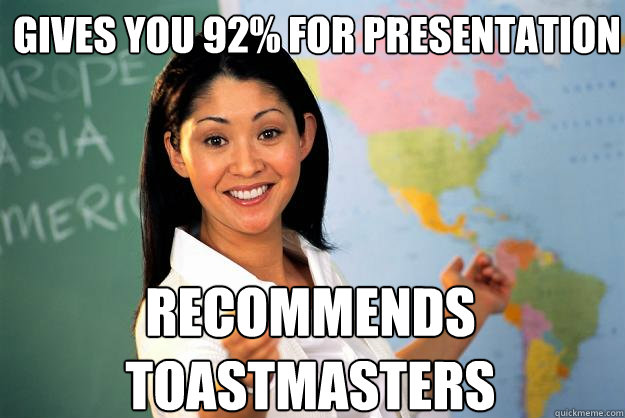 gives you 92% for presentation Recommends toastmasters  Unhelpful High School Teacher