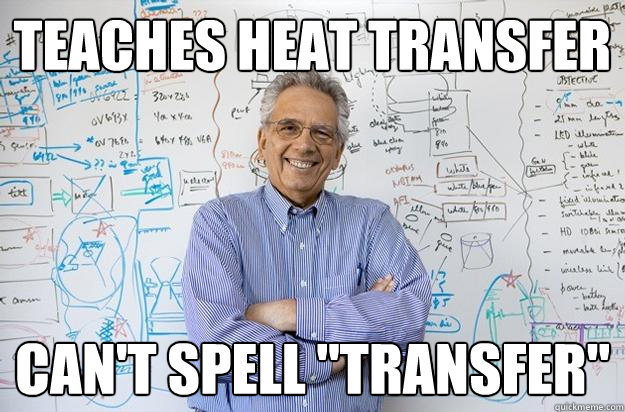 Teaches heat transfer Can't spell 