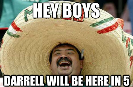 Hey boys  darrell will be here in 5  Merry mexican