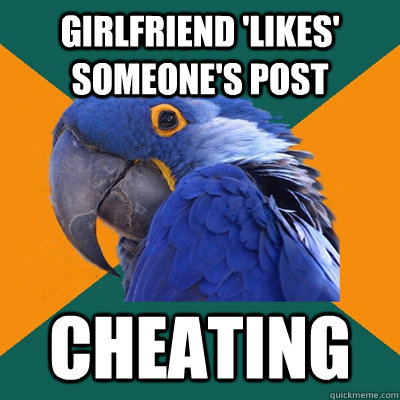 Girlfriend 'likes' someone's post cheating  Paranoid Parrot