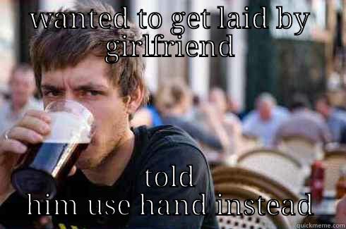WANTED TO GET LAID BY GIRLFRIEND TOLD HIM USE HAND INSTEAD Lazy College Senior