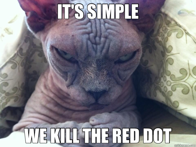 IT'S SIMPLE WE KILL THE RED DOT  