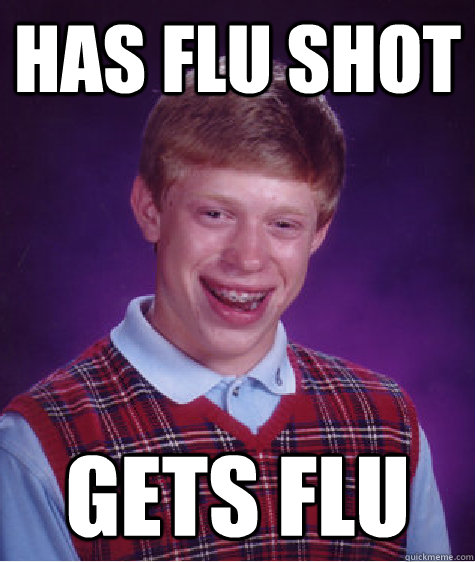 has flu shot gets flu  Bad Luck Brian