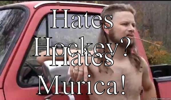 HATES HOCKEY? HATES MURICA! Almost Politically Correct Redneck