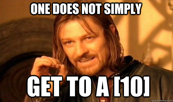 One does not simply Get to a [10]  Boromir