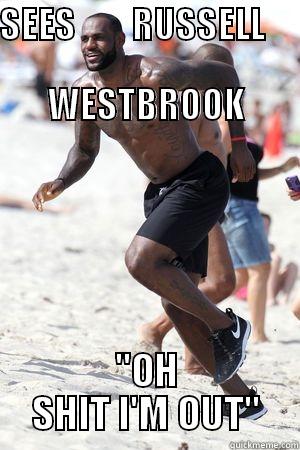 SEES        RUSSELL                      WESTBROOK 