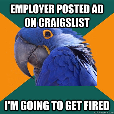 Employer posted ad on craigslist I'm going to get fired  Paranoid Parrot