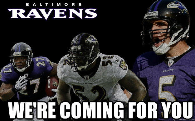 we're coming for you - we're coming for you  Baltimore Ravens