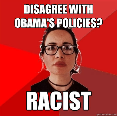 Disagree with obama's policies?  racist  Liberal Douche Garofalo