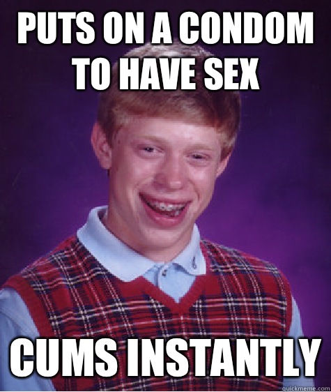 Puts on a condom to have sex Cums instantly  Unlucky Brian