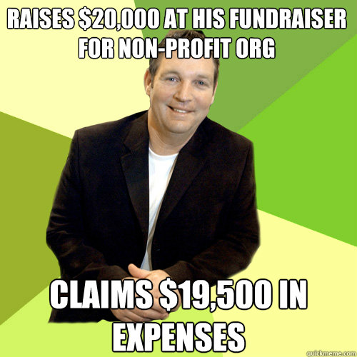 raises $20,000 at his fundraiser for non-profit org claims $19,500 in expenses - raises $20,000 at his fundraiser for non-profit org claims $19,500 in expenses  Small Business CEO