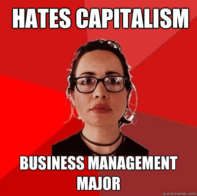  Hates Capitalism Business Management major  Liberal Douche Garofalo