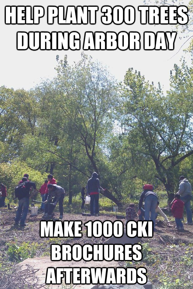 Help plant 300 trees during Arbor Day Make 1000 CKI Brochures afterwards  Arbor Day