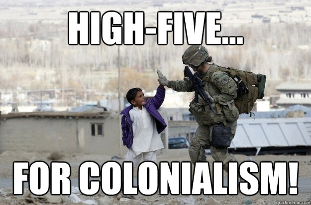 High-Five... FOR COLONIALISM! - High-Five... FOR COLONIALISM!  warpropaganda