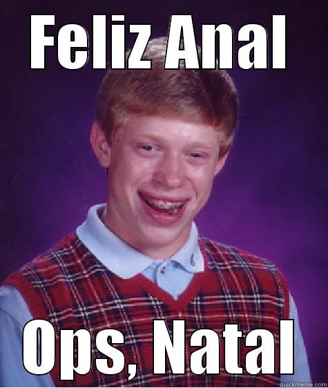 FELIZ ANAL OPS, NATAL Bad Luck Brian