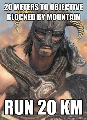 20 meters to objective blocked by mountain run 20 km  Scumbag low lvl Dovahkiin