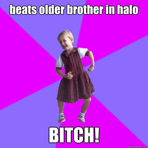 beats older brother in halo BITCH!  Socially awesome kindergartener